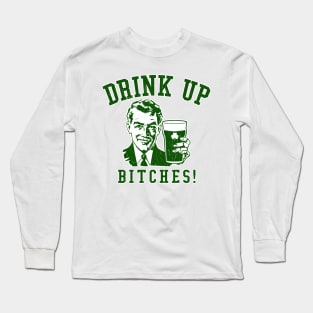 Drink Up, Bitches! Long Sleeve T-Shirt